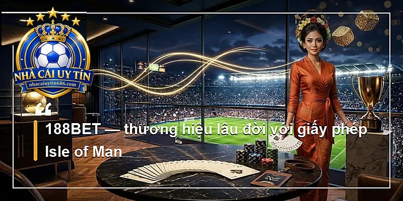188BET — thương hiệu lâu đời với giấy phép Isle of Man