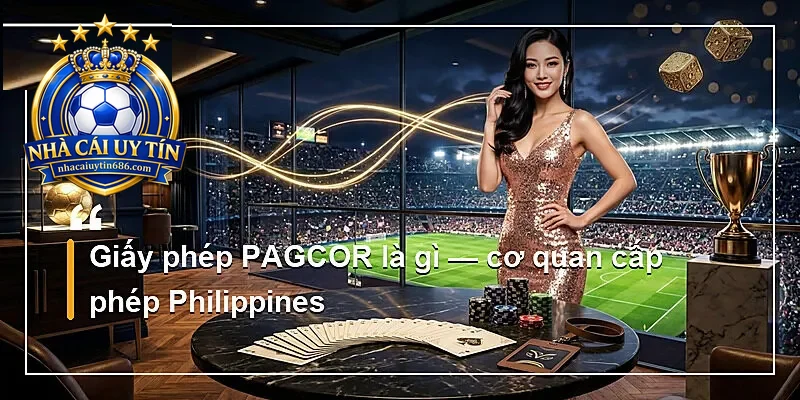 Giấy phép PAGCOR là gì — cơ quan cấp phép Philippines
