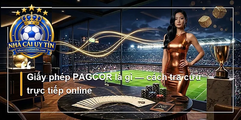 Giấy phép PAGCOR là gì — cách tra cứu trực tiếp online
